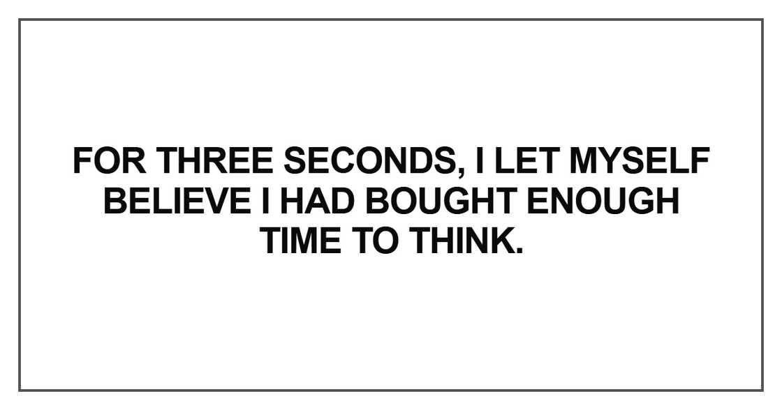 For three seconds, I let myself
