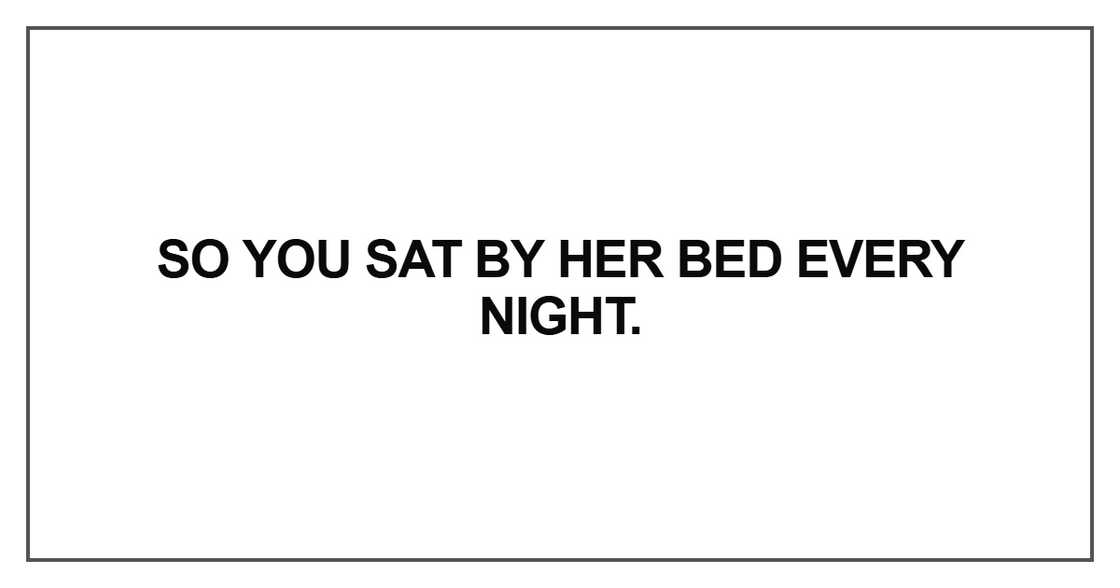 So you sat by her bed every night