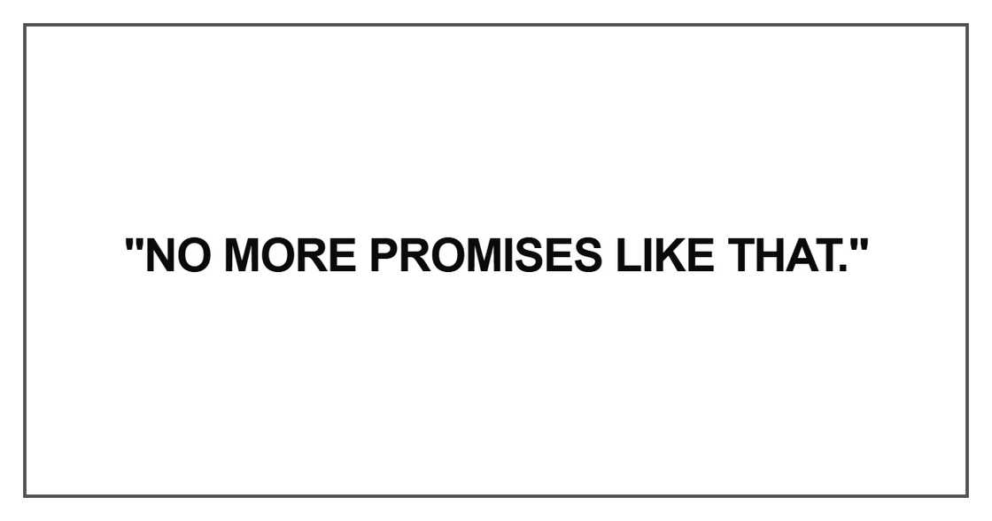 "No more promises like that." "No more promises like that."