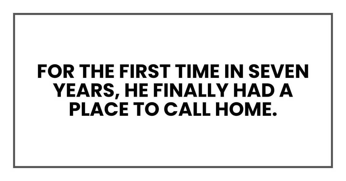 For the first time in seven years, he finally had a place to call home.