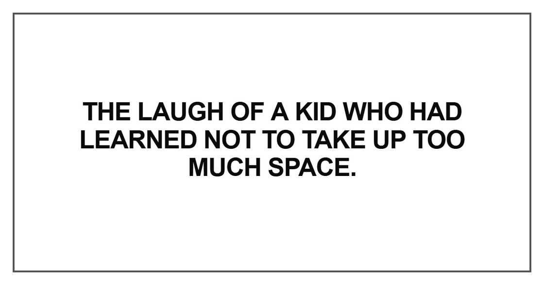 The laugh of a kid who had learned The laugh of a kid who had learned
