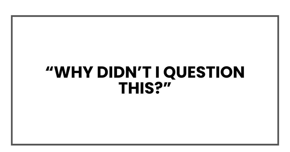 Why didn’t I question this?