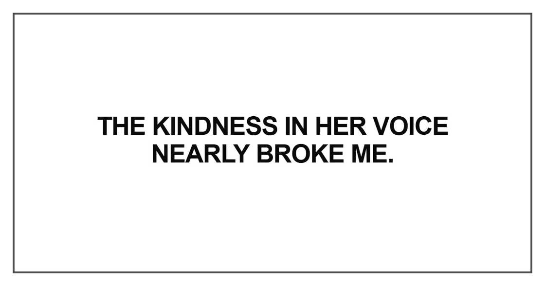 The kindness in her voice The kindness in her voice