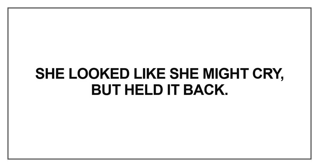 She looked like she might cry She looked like she might cry