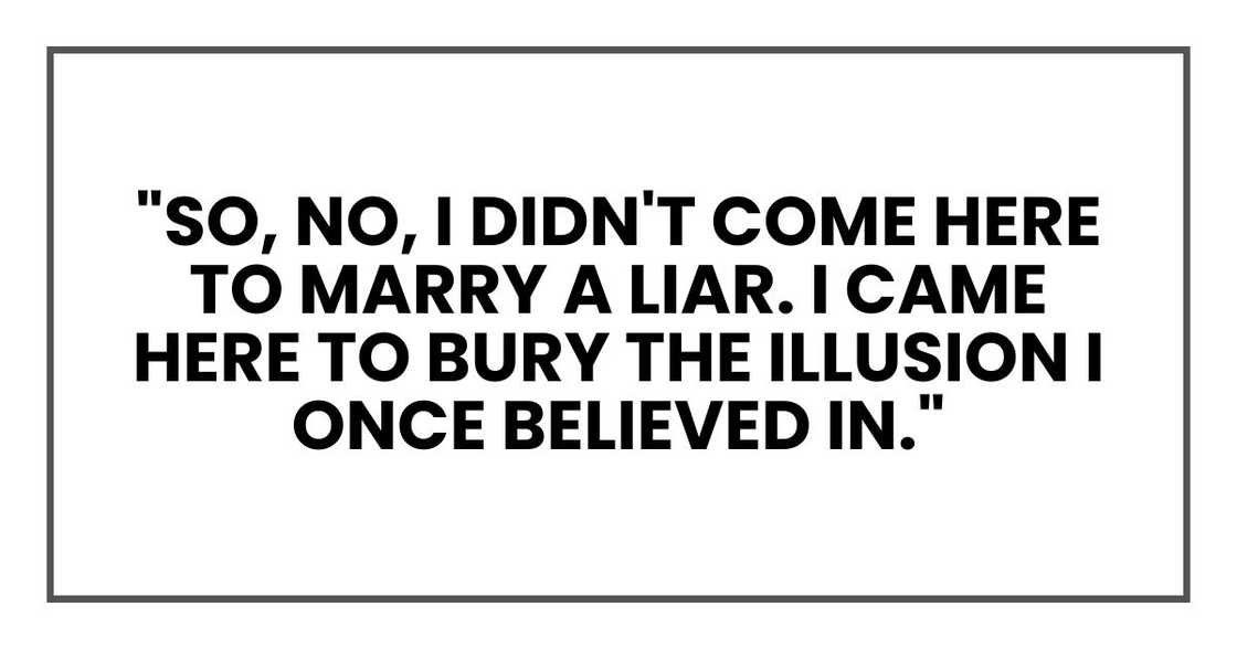 "So, no, I didn't come here to marry a liar. I came here to bury the illusion I once believed in."