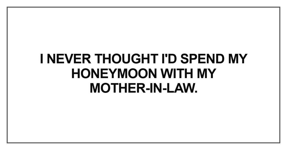 I never thought I'd spend my honeymoon