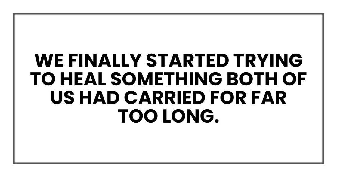 we finally started trying to heal something both of us had carried for far too long.