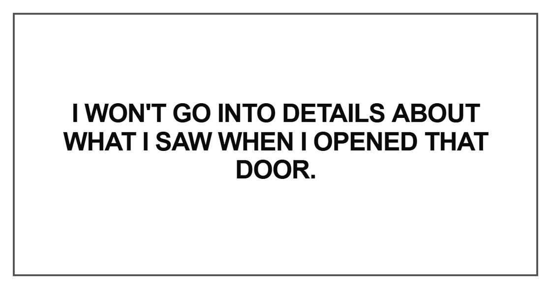 I won't go into details about what I saw I won't go into details about what I saw