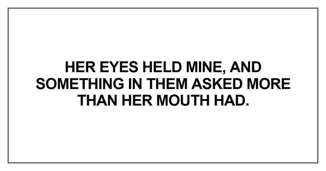 Her eyes held mine