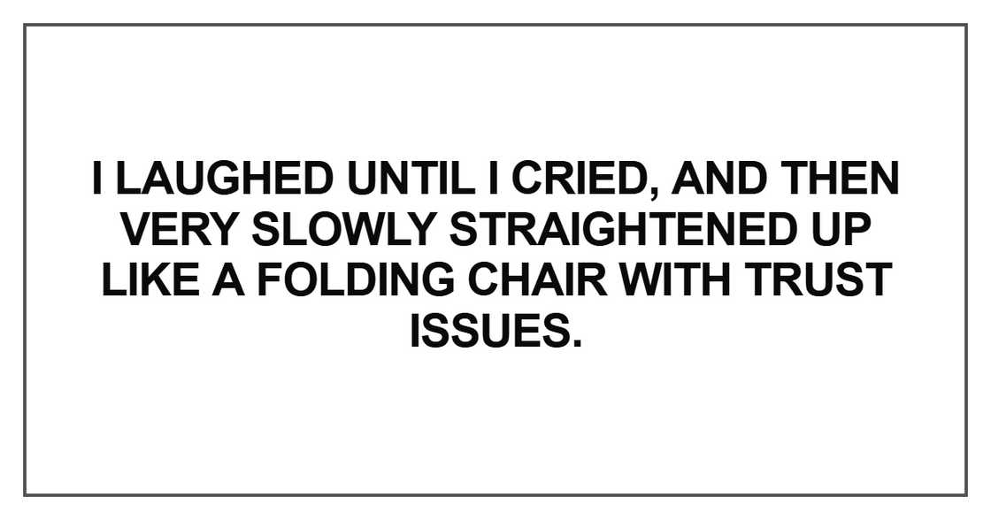 I laughed until I cried, and then very slowly