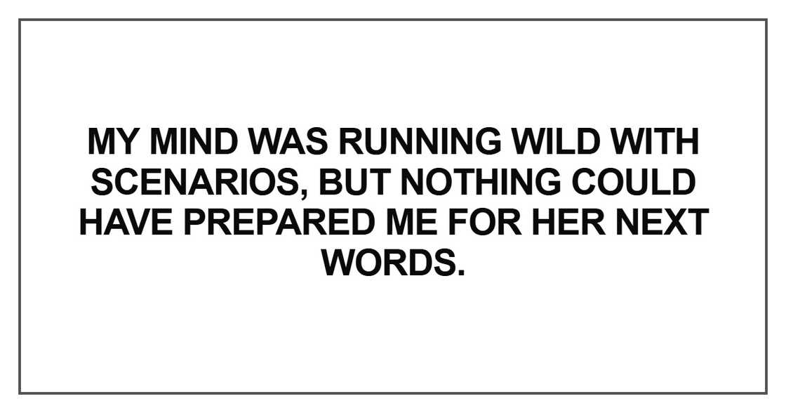 My mind was running wild My mind was running wild