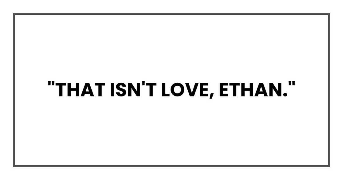 "That isn't love, Ethan." "That isn't love, Ethan."