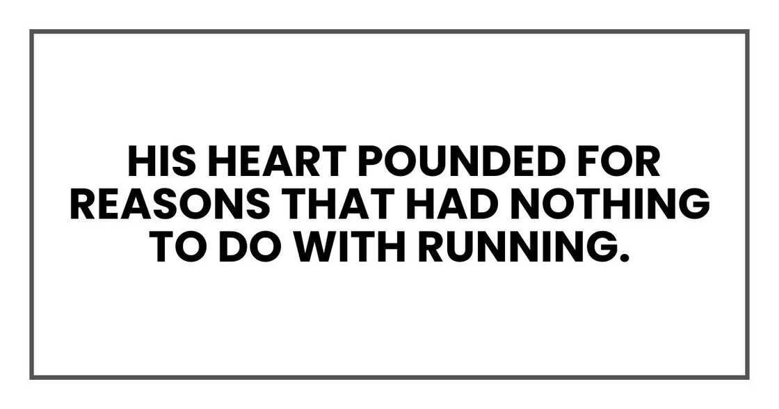 His heart pounded for reasons that had nothing to do with running.