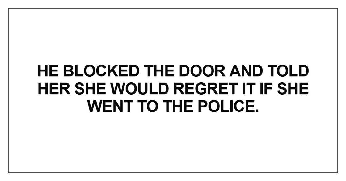 He blocked the door and told her