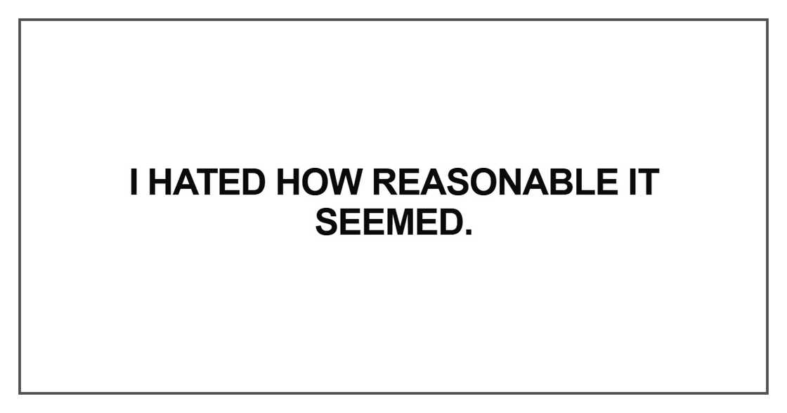 I hated how reasonable it seemed