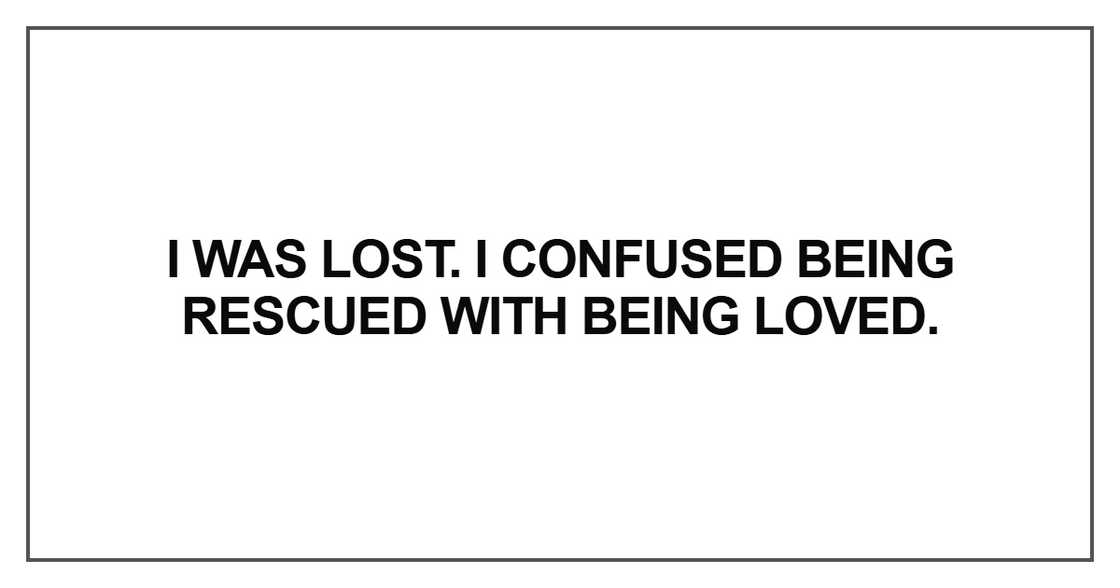 I was lost. I confused being rescued I was lost. I confused being rescued
