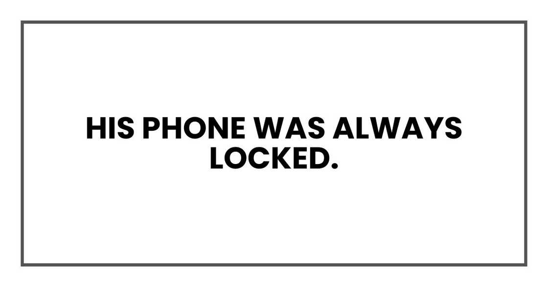 His phone was always locked. His phone was always locked.