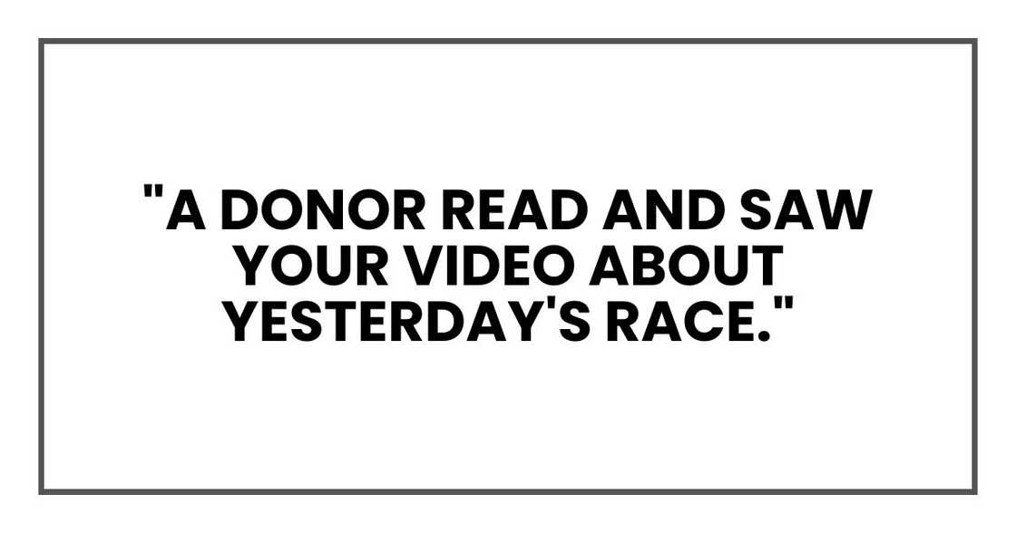 "A donor read and saw your video about yesterday's race."