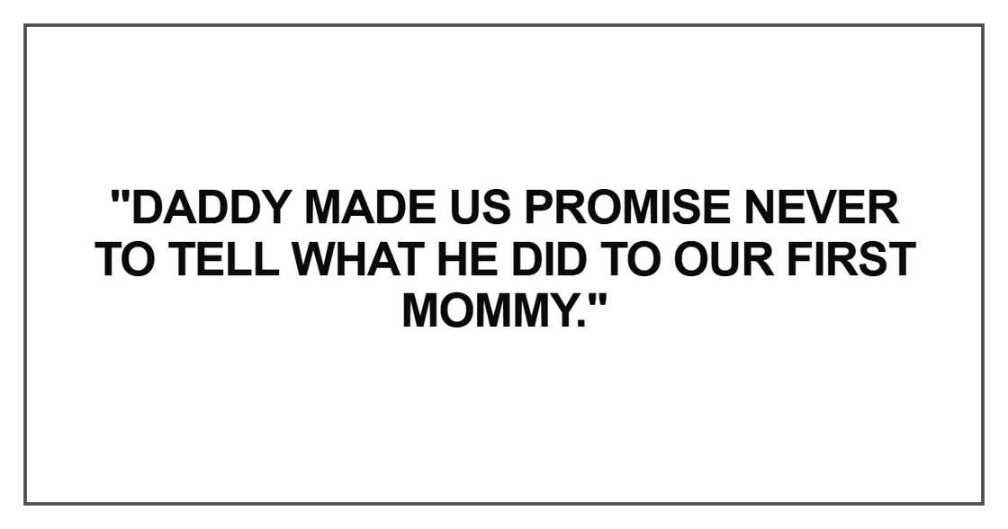 Daddy made us promise never Daddy made us promise never
