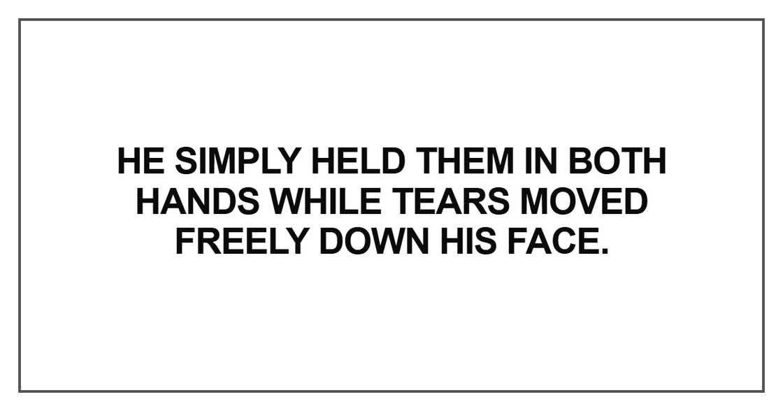He simply held them in both hands