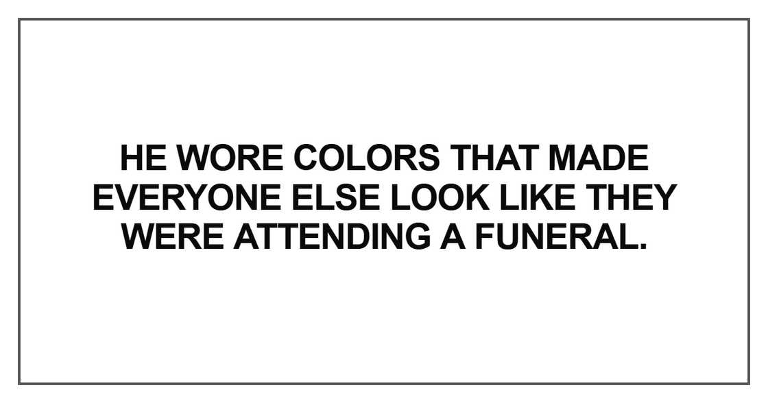 He wore colors that made everyone