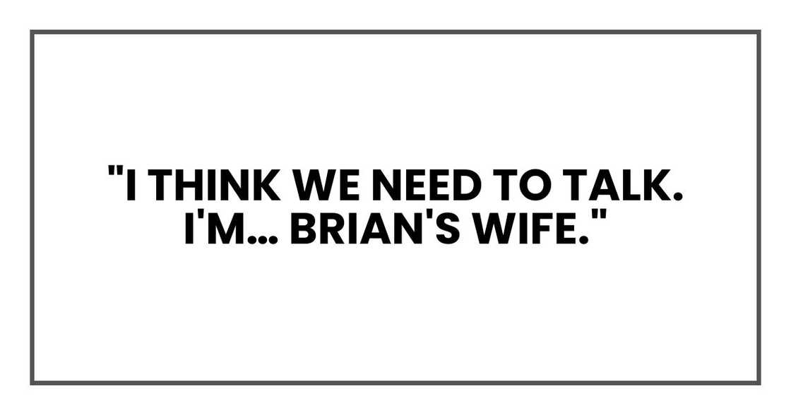 "I think we need to talk. I'm… Brian's wife." "I think we need to talk. I'm… Brian's wife."