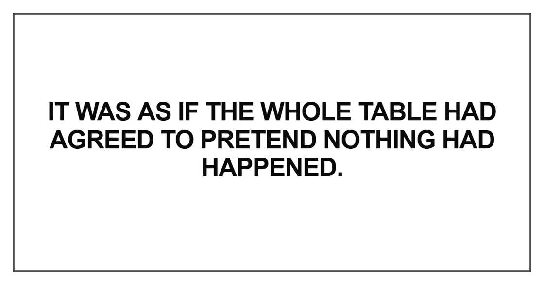It was as if the whole table It was as if the whole table