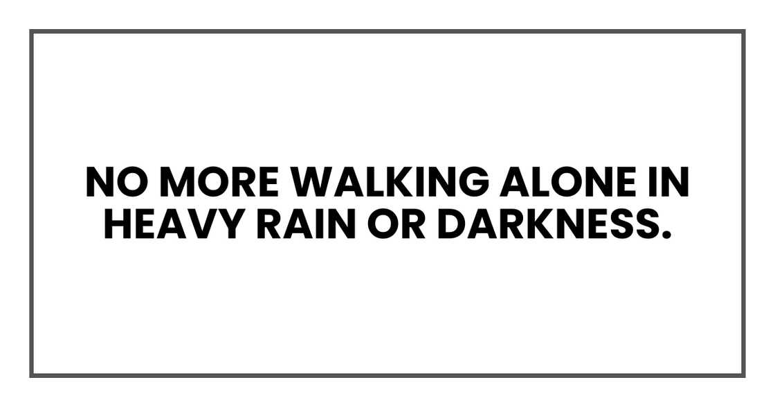 No more walking alone in heavy rain or darkness
