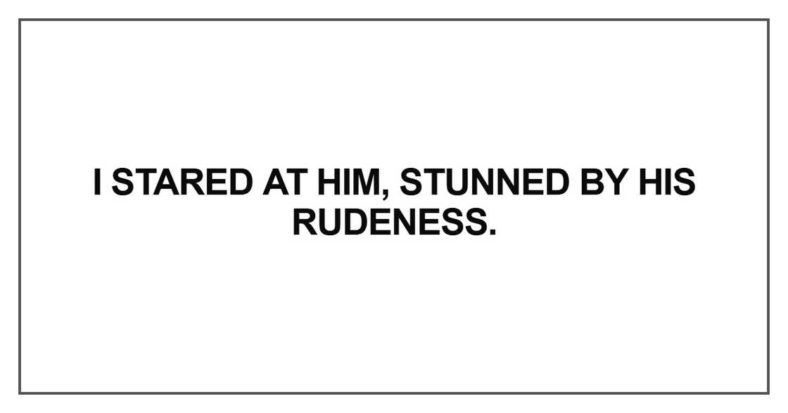 I stared at him, stunned I stared at him, stunned