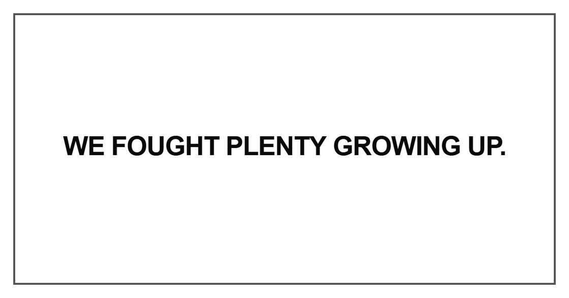 We fought plenty growing up