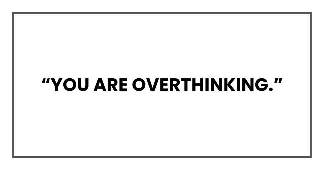 YOU ARE OVERTHINKING YOU ARE OVERTHINKING