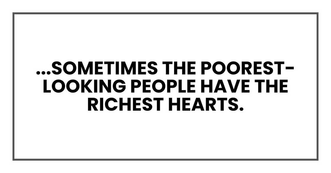 The man who taught them that sometimes the poorest-looking people have the richest hearts. The man who taught them that sometimes the poorest-looking people have the richest hearts.