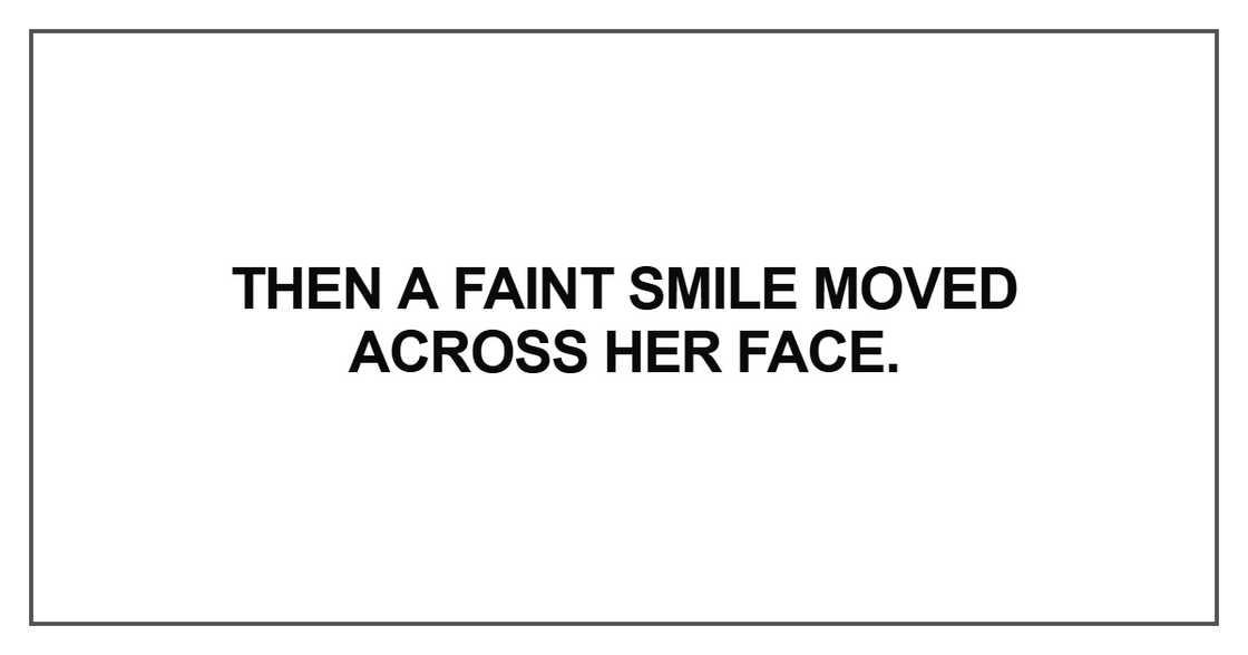 Then a faint smile moved Then a faint smile moved