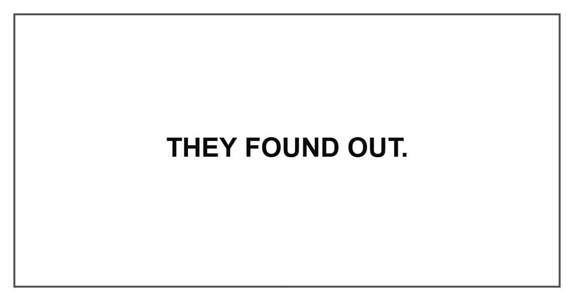 They found out. They found out.