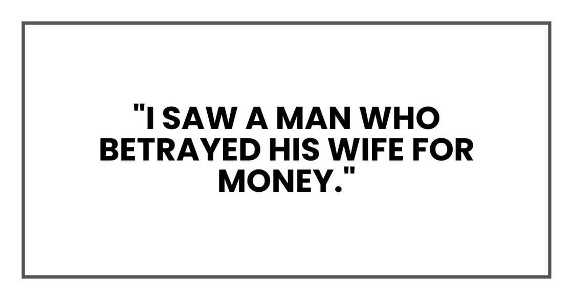 "I saw a man who betrayed his wife for money,"