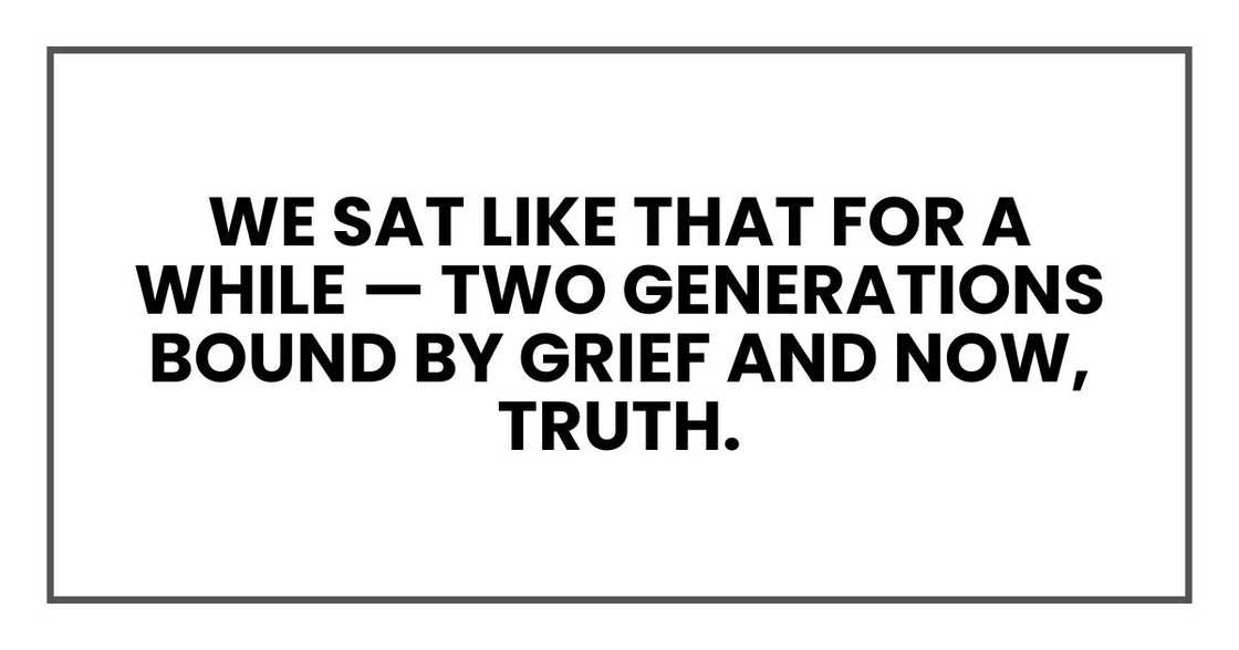 We sat like that for a while — two generations bound by grief and now, truth. We sat like that for a while — two generations bound by grief and now, truth.