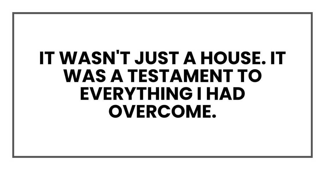 It wasn't just a house. It was a testament to everything I had overcome.