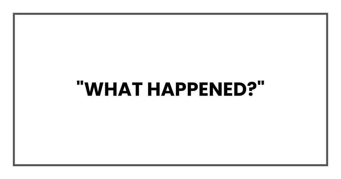 "What happened?"