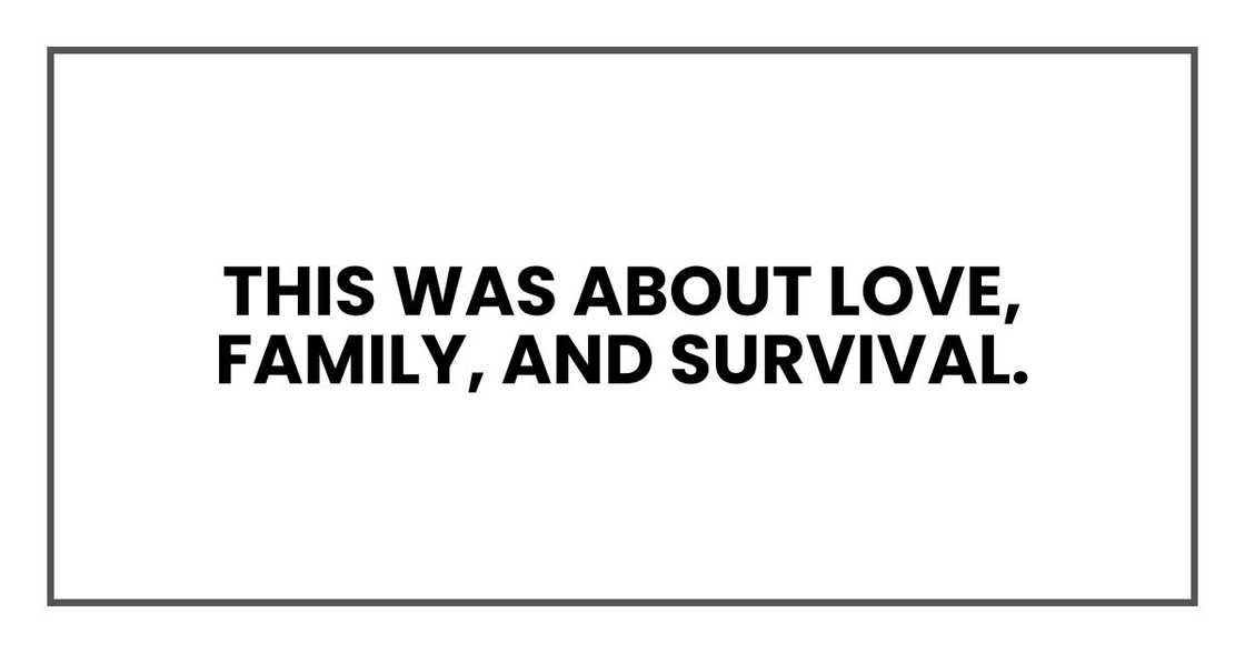 This was about love, family, and survival. This was about love, family, and survival.
