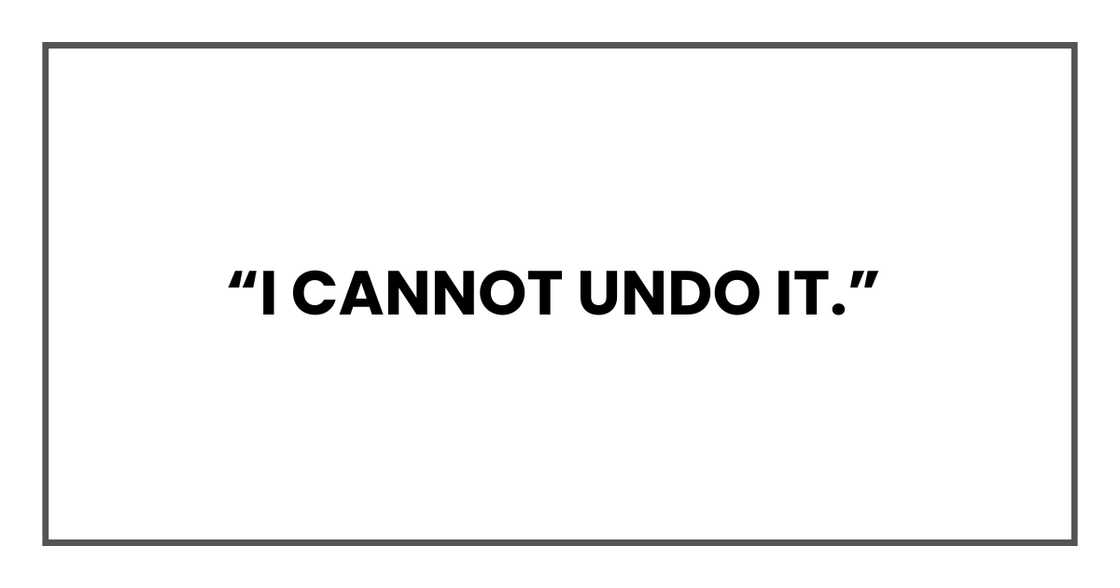I CANNOT UNDO IT I CANNOT UNDO IT