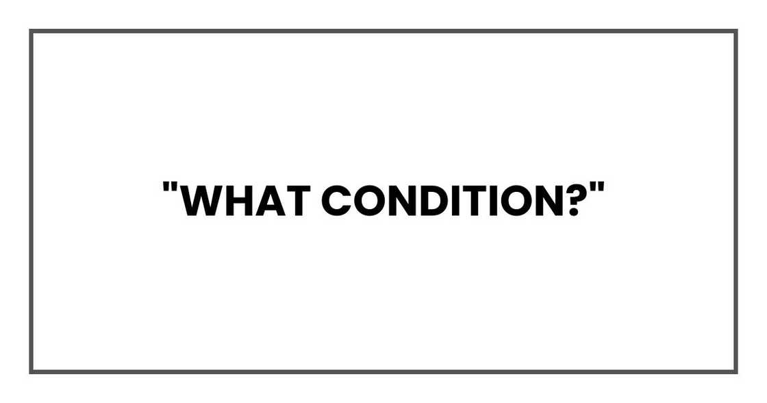 "What condition?"