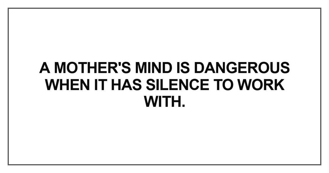 A mother's mind is dangerous A mother's mind is dangerous