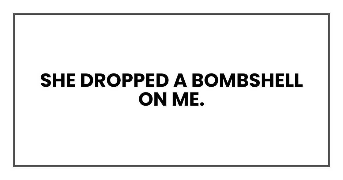 she dropped a bombshell on me.