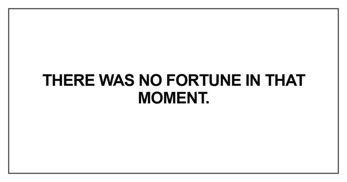 There was no fortune There was no fortune