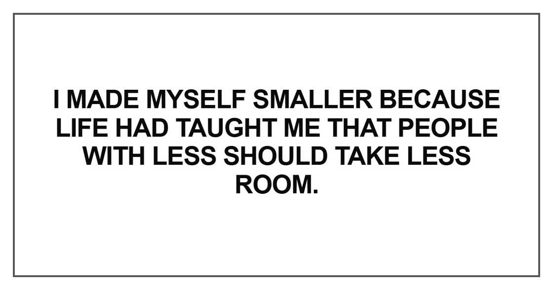 I made myself smaller because life