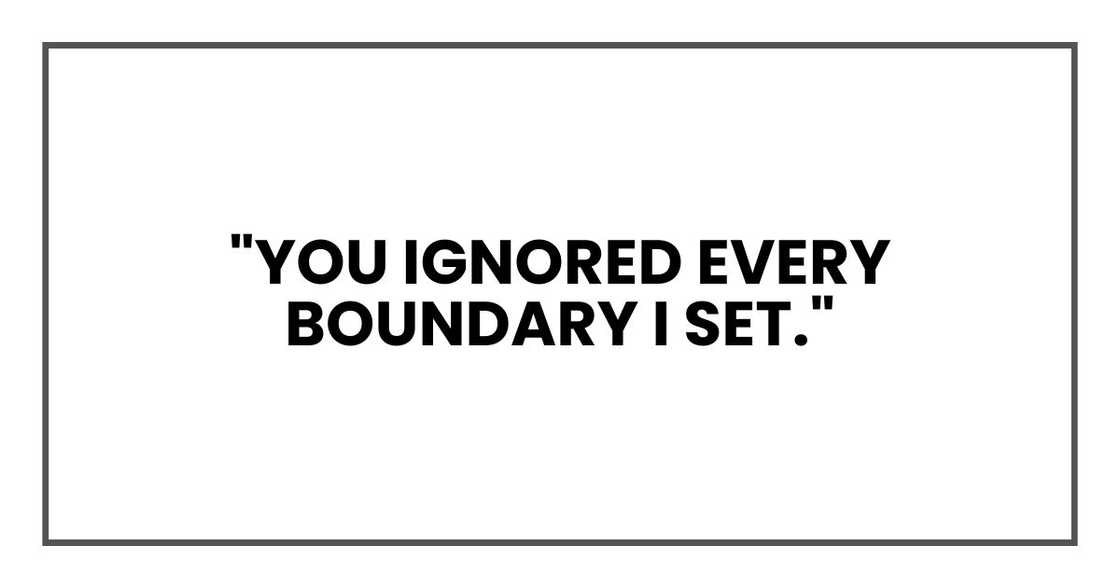 "You ignored every boundary I set."