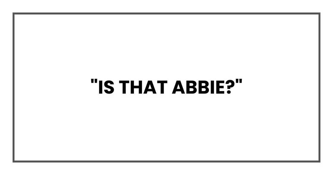 "Is that Abbie?"