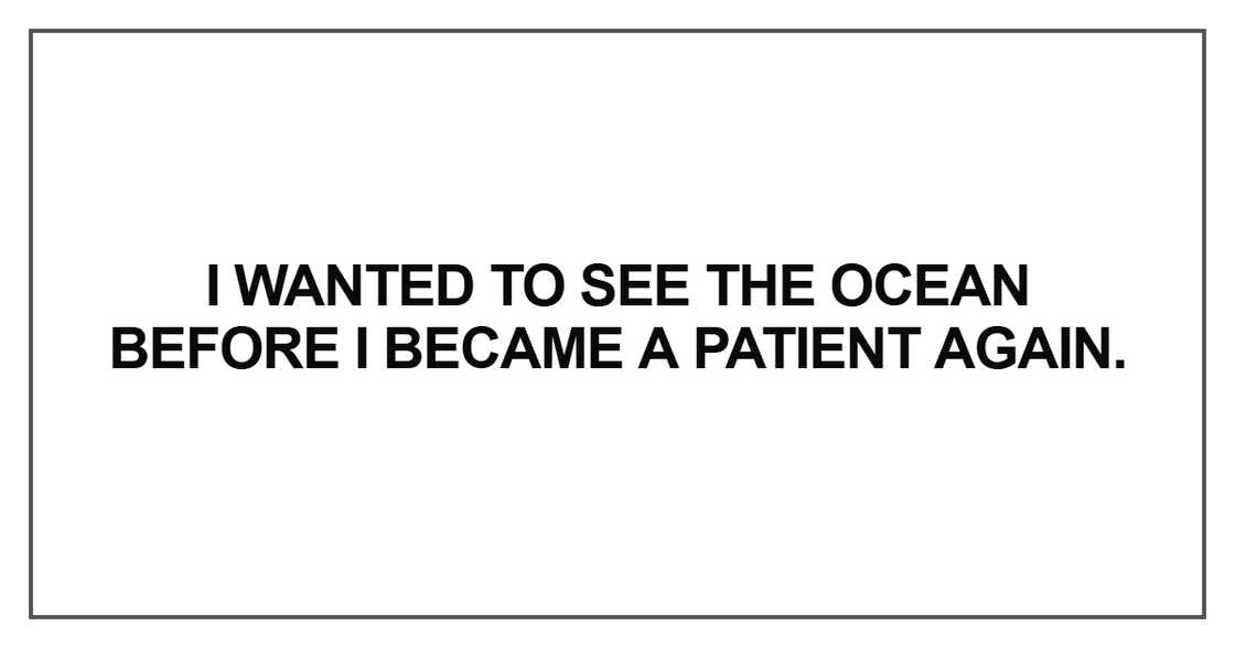 I wanted to see the ocean before I wanted to see the ocean before