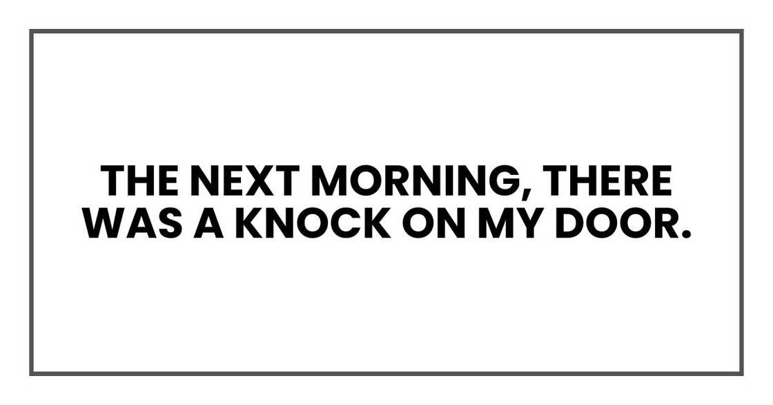 The next morning, there was a knock on my door.