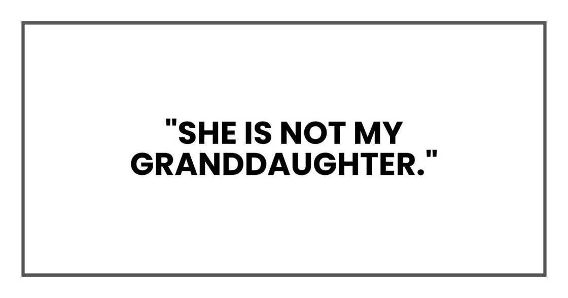 "She is not my granddaughter." "She is not my granddaughter."